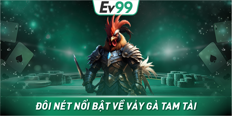 Đôi nét nổi bật về vảy gà tam tai