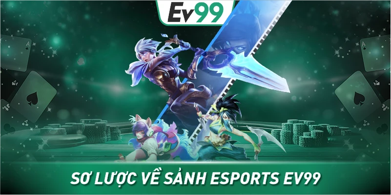 Sơ lược về sảnh Esports EV99
